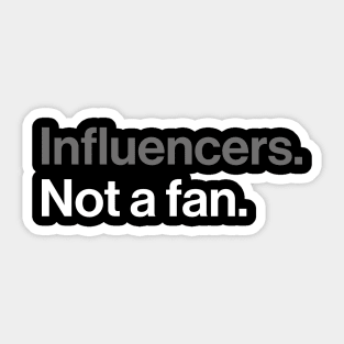Influencers, Not a Fan - Funny Sarcastic Joke Sticker